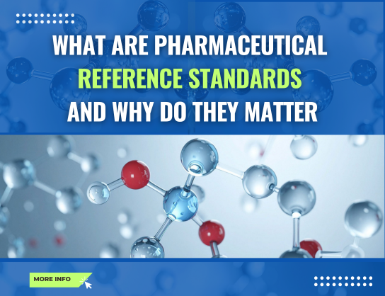 What Are Pharmaceutical Reference Standards and Why Do They Matter?